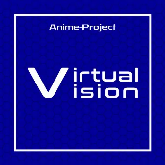 Virtual Vision by Anime-Project