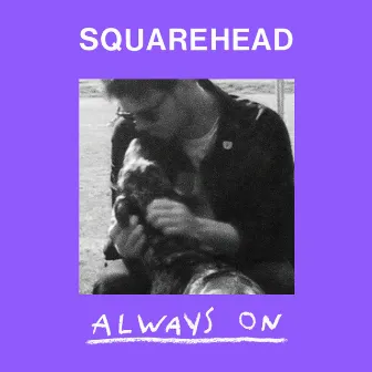 Always On by Squarehead