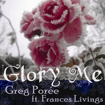 Glory Me (feat. Frances Livings) by Greg Porée