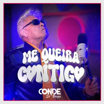 Me Queira Contigo by O Conde Só Brega