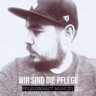 Wir Sind Die Pflege by PFLEGEKRAFT MANUEL