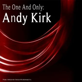 The One and Only: Andy Kirk by Andy Kirk