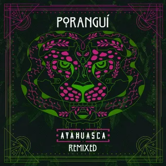 Ayahuasca Remixed by Poranguí