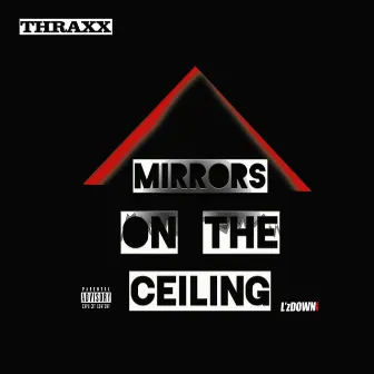 Mirrors on the Ceiling - Single by Thraxx