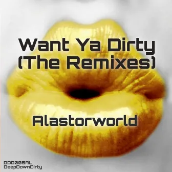 Want Ya Dirty (The Remixes) by Alastorworld