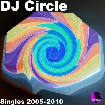 Singles 2005-2010 (incl. remixes by Raul Moros, Ruben Alvarez) by Dj Circle