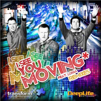 I See You Moving by Transform