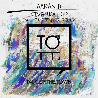 Give You Up by Aaran D