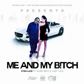 Me and My B*tch (feat. Work Dirty & Turf Talk) - Single by Str8-Lace