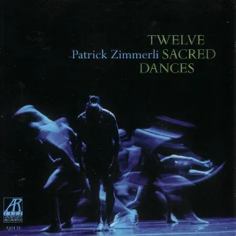 Twelve Sacred Dances by Patrick Zimmerli