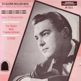 Ex-Glenn Miller Men - 1943-1947 Broadcasts by Ray Eberle