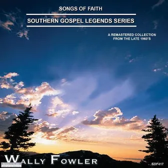 Songs of Faith - Southern Gospel Legends Series-Wally Fowler by Wally Fowler