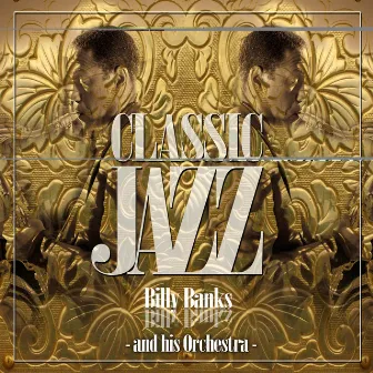 Classic Jazz Gold Collection ( Billy Banks And His Orchestra ) by Billy Banks and his Orchestra