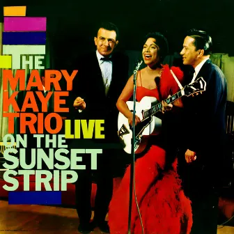 Live On the Sunset Strip by The Mary Kaye Trio