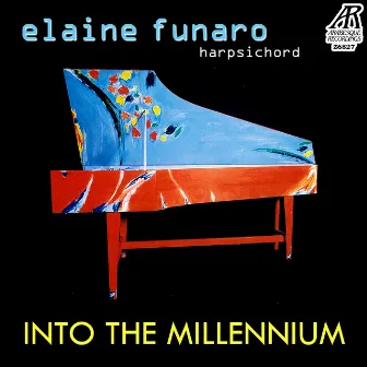 Into the Millennium: 20th Century Harpsichord by Elaine Funaro