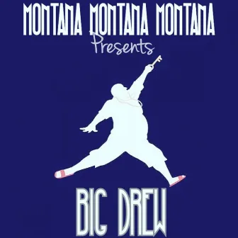 Montana Montana Montana Presents Big Drew by Big Drew