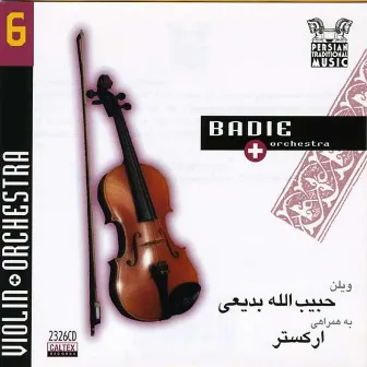 Persian Traditional Music, Vol 6 (Instrumental - Violin & Orchestra) by Habibollah Badiee