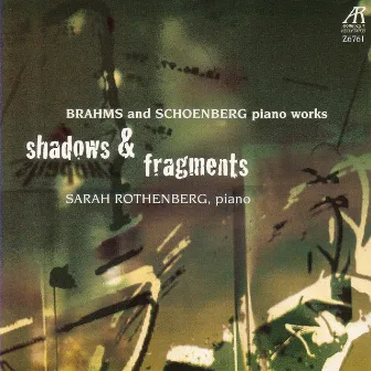 Shadows & Fragments - Brahms and Schoenberg Piano Works by Sarah Rothenberg