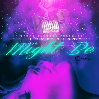 Might Be - Single by DJ Luke Nasty