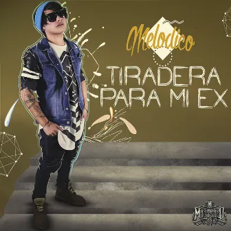 Tiradera para Mi Ex - Single by Melodico