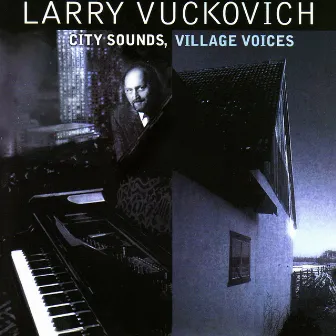 City Sounds, Village Voices by Larry Vuckovich