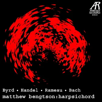 A Harpsichord Performance: Byrd, Handel, Rameau & Bach by Matthew Bengtson