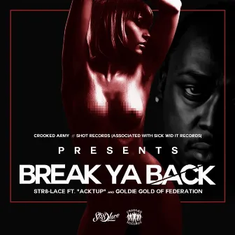 Break Ya Back (feat. Acktup & Goldie Gold) - Single by Str8-Lace