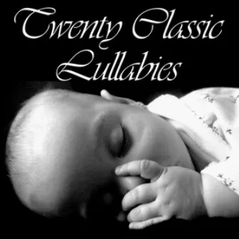 Twenty Classic Lullabies for Babies by Lullaby Experts