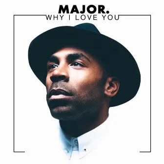 Why I Love You - Single by MAJOR.