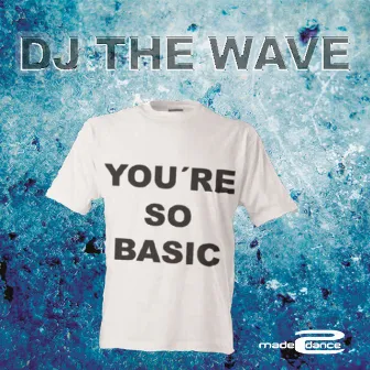 You're So Basic by DJ The Wave