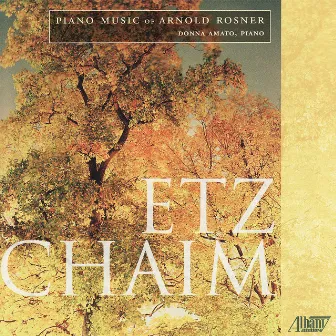 Etz Chaim: Piano Music of Arnold Rosner by Donna Amato