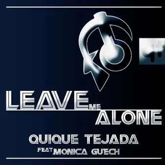 Leave Me Alone by QUIQUE TEJADA